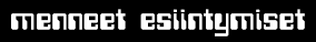 menneet esiintymiset
